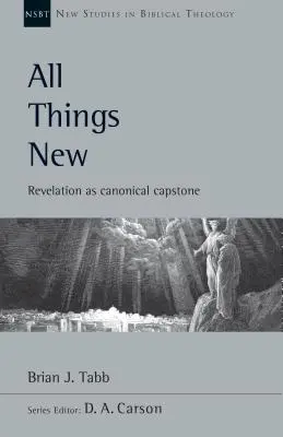 Toutes choses nouvelles : L'Apocalypse, clé de voûte canonique - All Things New: Revelation as Canonical Capstone