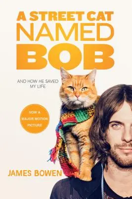 Un chat des rues nommé Bob : Et comment il m'a sauvé la vie - A Street Cat Named Bob: And How He Saved My Life