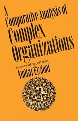 Comparative Analysis of Complex Organizations, Rev. Ed.