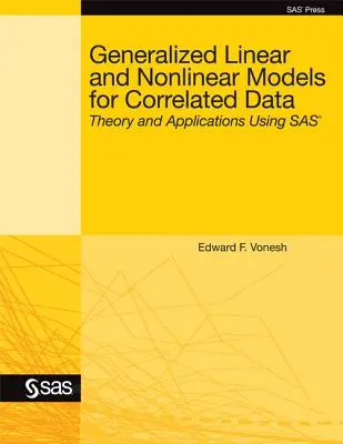 Modèles linéaires et non linéaires généralisés pour les données corrélées : Théorie et applications à l'aide de SAS - Generalized Linear and Nonlinear Models for Correlated Data: Theory and Applications Using SAS