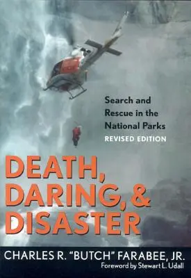 Mort, audace et désastre : Recherche et sauvetage dans les parcs nationaux - Death, Daring, and Disaster: Search and Rescue in the National Parks