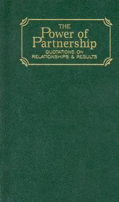 Le pouvoir du partenariat : Citations sur les relations et les résultats - Power of Partnership: Quotations on Relationships and Results