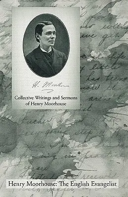 Écrits et sermons collectifs de Henry Moorhouse - Collective Writings and Sermons of Henry Moorhouse