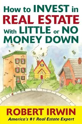 Comment investir dans l'immobilier avec peu ou pas de mise de fonds - How to Invest in Real Estate with Little or No Money Down