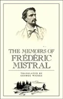 Les Mémoires de Frdric Mistral - The Memoirs of Frdric Mistral