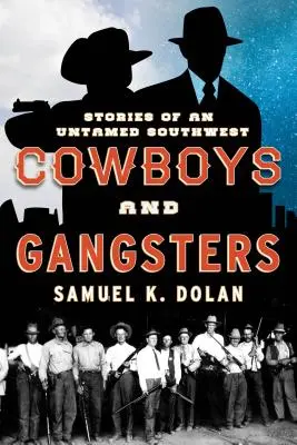 Cowboys et gangsters : Histoires d'un Sud-Ouest indompté - Cowboys and Gangsters: Stories of an Untamed Southwest