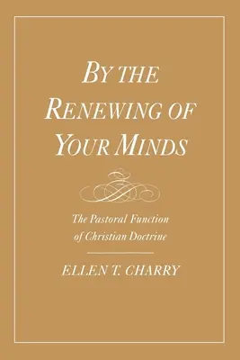 Par le renouvellement de vos esprits : La fonction pastorale de la doctrine chrétienne - By the Renewing of Your Minds: The Pastoral Function of Christian Doctrine