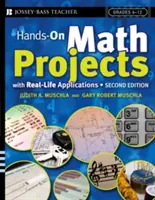 Projets mathématiques pratiques avec applications réelles : 6e-12e année - Hands-On Math Projects with Real-Life Applications: Grades 6-12