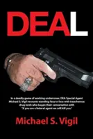 Deal : Dans un jeu mortel d'infiltration, l'agent spécial Michael S. Vigil raconte comment il s'est retrouvé face à la trahison. - Deal: In a Deadly Game of Working Undercover, Dea Special Agent Michael S. Vigil Recounts Standing Face to Face with Treache