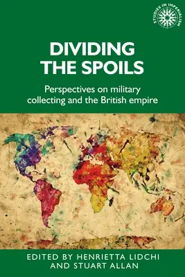 Diviser le butin : Perspectives sur les collections militaires et l'Empire britannique - Dividing the Spoils: Perspectives on Military Collections and the British Empire