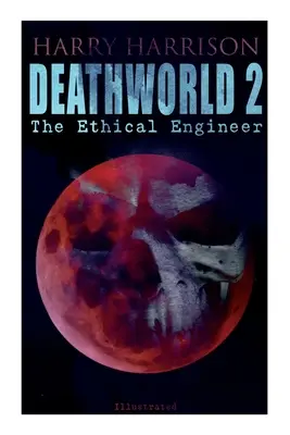 Deathworld 2 : L'ingénieur éthique (illustré) : Série Deathworld - Deathworld 2: The Ethical Engineer (Illustrated): Deathworld Series