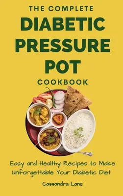 The Complete Diabetic Pressure Pot Cookbook : Recettes faciles et saines pour rendre votre régime diabétique inoubliable - The Complete Diabetic Pressure Pot Cookbook: Easy and Healthy Recipes to Make Unforgettable Your Diabetic Diet