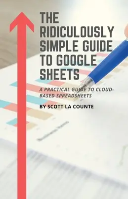 Le Guide Ridiculement Simple de Google Sheets : Un guide pratique pour les feuilles de calcul basées sur le cloud - The Ridiculously Simple Guide to Google Sheets: A Practical Guide to Cloud-Based Spreadsheets