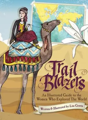 Trail Blazers : Un guide illustré des femmes qui ont exploré le monde - Trail Blazers: An Illustrated Guide to the Women Who Explored the World