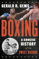 La boxe : Une histoire concise de la science douce - Boxing: A Concise History of the Sweet Science