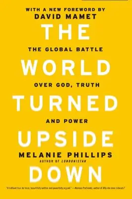 Le monde à l'envers : La bataille mondiale pour Dieu, la vérité et le pouvoir - The World Turned Upside Down: The Global Battle Over God, Truth, and Power