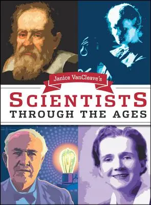 Janice Van Cleave's Scientists Through the Ages (Les scientifiques à travers les âges) - Janice Van Cleave's Scientists Through the Ages