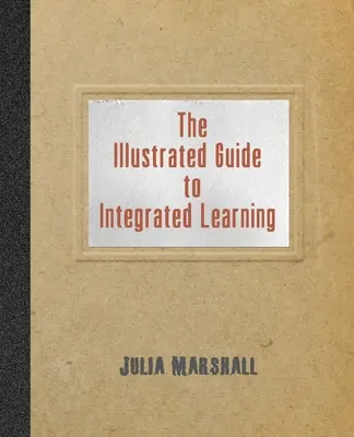 Le guide illustré de l'apprentissage intégré - The Illustrated Guide to Integrated Learning