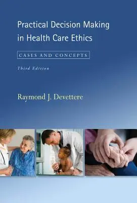 Prise de décision pratique en matière d'éthique des soins de santé : Cas et concepts, troisième édition - Practical Decision Making in Health Care Ethics: Cases and Concepts, Third Edition