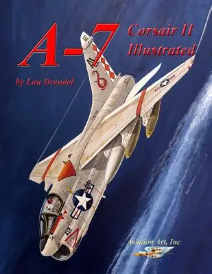 A-7 Corsair II Illustré - A-7 Corsair II Illustrated