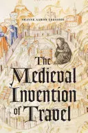 L'invention médiévale du voyage - The Medieval Invention of Travel