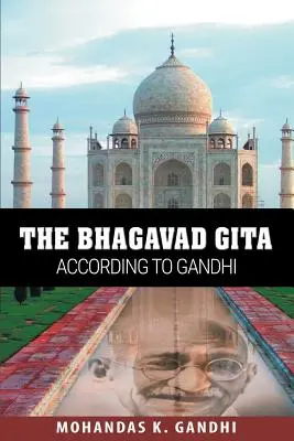 La Bhagavad Gita selon Gandhi - The Bhagavad Gita According to Gandhi