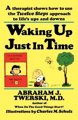 Waking Up Just in Time : A Therapist Shows How to Use the Twelve Steps Approach to Life's Ups and Downs (Se réveiller juste à temps : un thérapeute montre comment utiliser l'approche des douze étapes pour faire face aux hauts et aux bas de la vie) - Waking Up Just in Time: A Therapist Shows How to Use the Twelve Steps Approach to Life's Ups and Downs