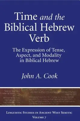 Le temps et le verbe hébreu biblique : l'expression du temps, de l'aspect et de la modalité en hébreu biblique - Time and the Biblical Hebrew Verb: The Expression of Tense, Aspect, and Modality in Biblical Hebrew