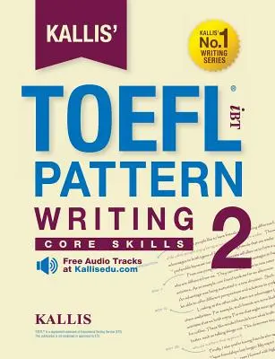 Kallis' TOEFL iBT Pattern Writing 2 : Core Skills (en anglais) - Kallis' TOEFL iBT Pattern Writing 2: Core Skills