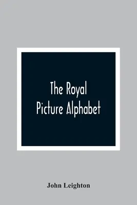 L'alphabet royal des images - The Royal Picture Alphabet