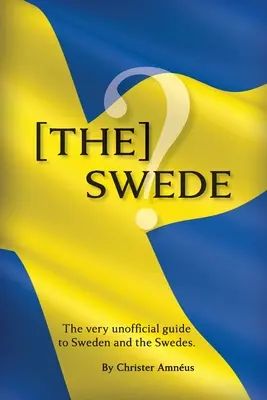 [Le Suédois : Le guide non officiel des Suédois - [The] Swede: The Very Unofficial guide to the Swedes