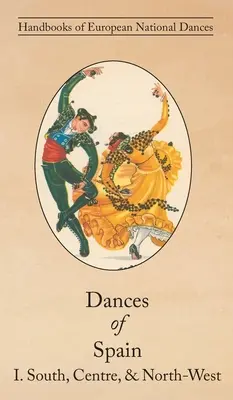 Danses d'Espagne I : Sud, centre et nord-ouest - Dances of Spain I: South, Central, and North-West