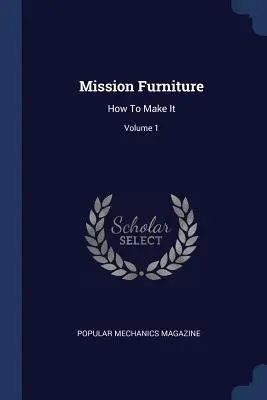 Mission Furniture : Comment les fabriquer ; Volume 1 - Mission Furniture: How to Make It; Volume 1