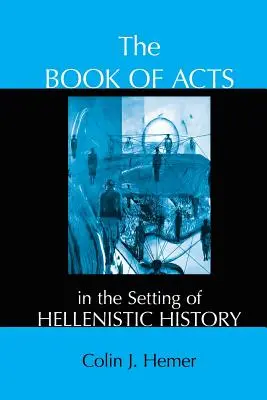 Le livre des Actes des Apôtres dans le contexte de l'histoire hellénistique - The Book of Acts in the Setting of Hellenistic History