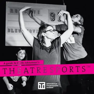 Guide du Theatresports(TM) de Keith Johnstone - A Guide to Keith Johnstone's Theatresports(TM)