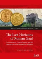 Les derniers horizons de la Gaule romaine : Une synthèse prosopographique, numismatique et céramique (ca. 395-550 CE) - The Last Horizons of Roman Gaul: A prosopographical, numismatic, and ceramic synthesis (ca. 395-550 CE)