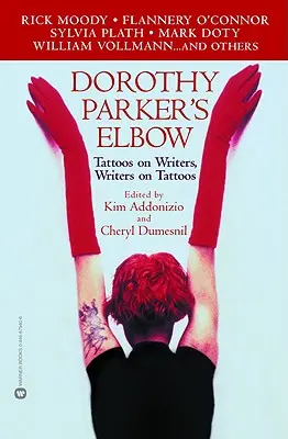 Le coude de Dorothy Parker : Tatouages sur les écrivains, écrivains sur les tatouages - Dorothy Parker's Elbow: Tattoos on Writers, Writers on Tattoos