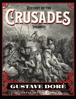 Histoire des Croisades Volume 1 : Gustave Dor Édition spéciale restaurée - History of the Crusades Volume 1: Gustave Dor Restored Special Edition