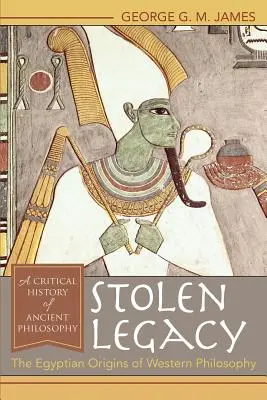 L'héritage volé : Les origines égyptiennes de la philosophie occidentale - Stolen Legacy: The Egyptian Origins of Western Philosophy