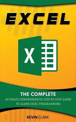 Excel : Le guide complet étape par étape pour apprendre la programmation Excel - Excel: The Complete Ultimate Comprehensive Step-By-Step Guide To Learn Excel Programming