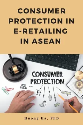 La protection des consommateurs dans le commerce électronique au sein de l'ANASE - Consumer Protection in E-Retailing in ASEAN