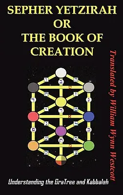 Le Sepher Yetzirah ou le Livre de la Création : Comprendre l'arbre de Gra et la Kabbale - Sepher Yetzirah or the Book of Creation: Understanding the Gra Tree and Kabbalah