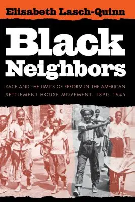 Voisins noirs : La race et les limites de la réforme dans le mouvement américain des Settlement House, 1890-1945 - Black Neighbors: Race and the Limits of Reform in the American Settlement House Movement, 1890-1945