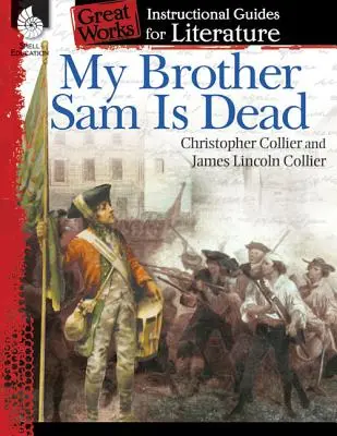 Mon frère Sam est mort : un guide pédagogique pour la littérature : Un guide pédagogique pour la littérature - My Brother Sam Is Dead: An Instructional Guide for Literature: An Instructional Guide for Literature