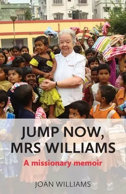 Sautez maintenant, Madame Williams : Les mémoires d'un missionnaire - Jump Now, Mrs Williams: A missionary memoir