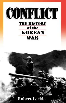 Conflit : L'histoire de la guerre de Corée, 1950-1953 - Conflict: The History of the Korean War, 1950-1953