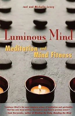 L'esprit lumineux : La méditation et l'entraînement de l'esprit - Luminous Mind: Meditation and Mind Fitness
