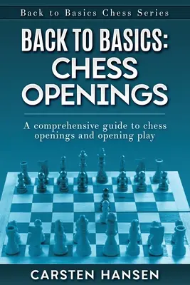 Retour aux sources : Ouvertures aux échecs : Un guide complet des ouvertures d'échecs et du jeu d'ouverture - Back to Basics: Chess Openings: A comprehensive guide to chess openings and opening play