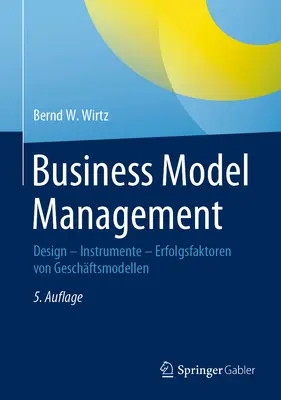 Gestion du modèle d'entreprise : Design - Instrumente - Erfolgsfaktoren Von Geschftsmodellen - Business Model Management: Design - Instrumente - Erfolgsfaktoren Von Geschftsmodellen