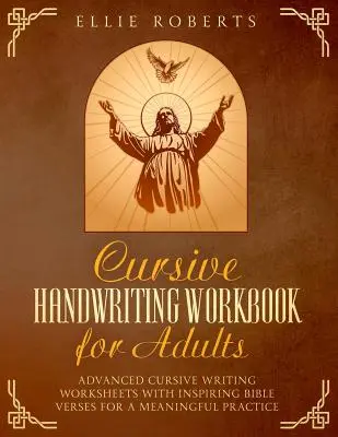 Manuel d'écriture cursive pour adultes : Fiches de travail avancées pour l'écriture cursive avec des versets bibliques inspirants pour une pratique significative - Cursive Handwriting Workbook for Adults: Advanced Cursive Writing Worksheets with Inspiring Bible Verses for a Meaningful Practice